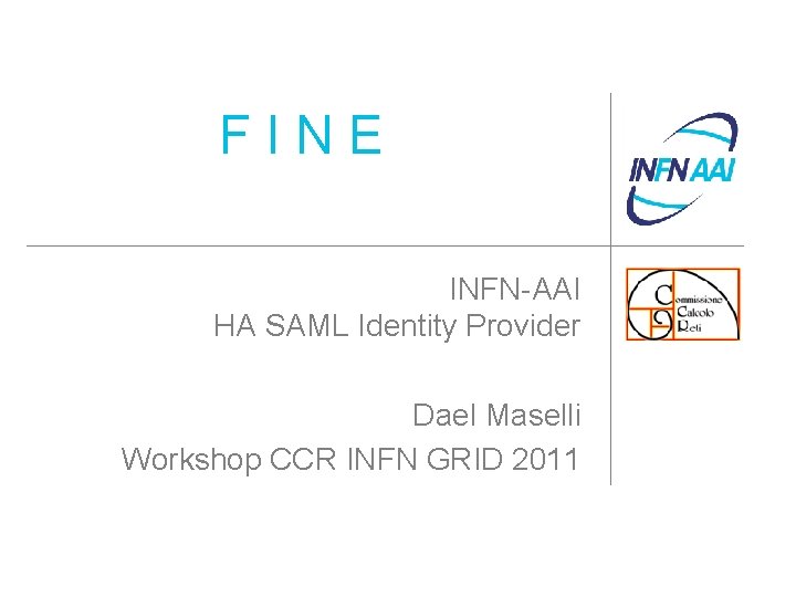 FINE INFN-AAI HA SAML Identity Provider Dael Maselli Workshop CCR INFN GRID 2011 