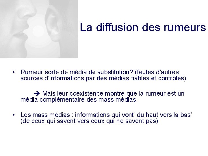 La diffusion des rumeurs • Rumeur sorte de média de substitution? (fautes d’autres sources