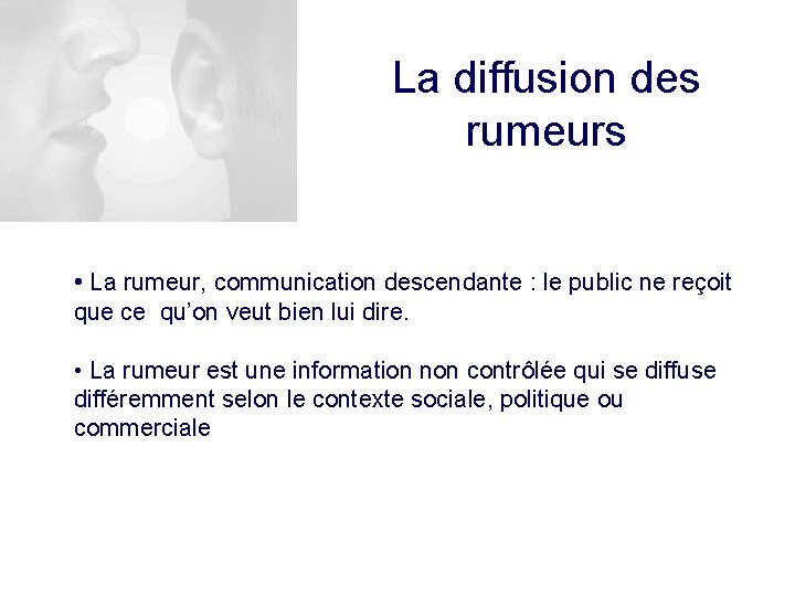 La diffusion des rumeurs • La rumeur, communication descendante : le public ne reçoit