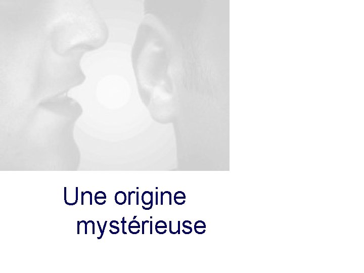 Une origine mystérieuse 