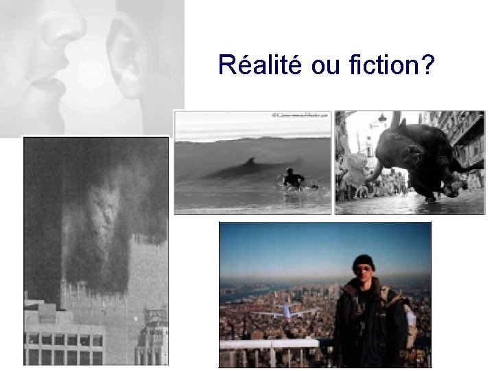 Réalité ou fiction? 