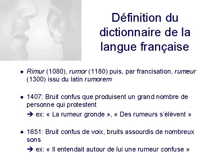 Définition du dictionnaire de la langue française Rimur (1080), rumor (1180) puis, par francisation,