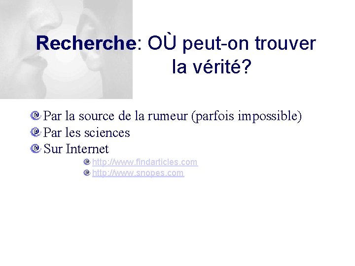 Recherche: OÙ peut-on trouver la vérité? Par la source de la rumeur (parfois impossible)