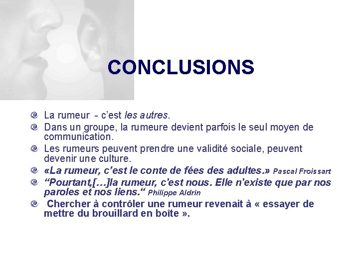 CONCLUSIONS La rumeur - c’est les autres. Dans un groupe, la rumeure devient parfois