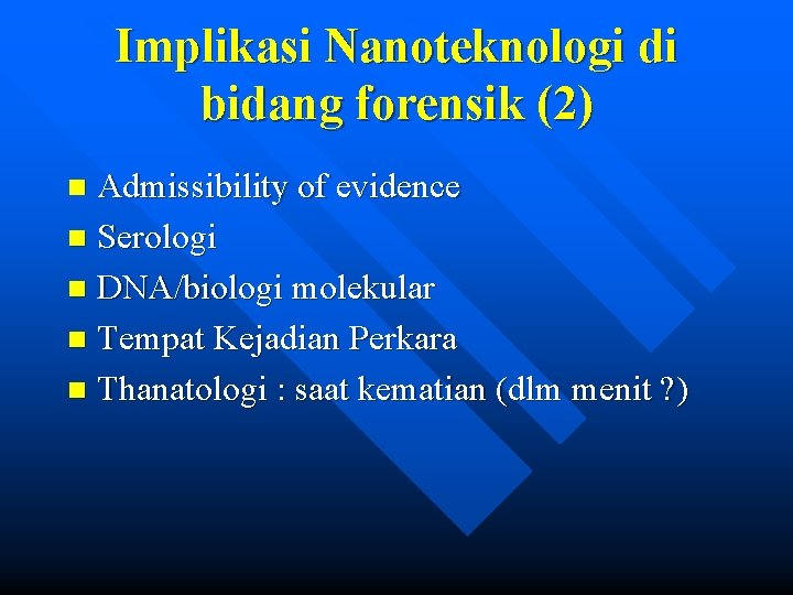 Implikasi Nanoteknologi di bidang forensik (2) Admissibility of evidence n Serologi n DNA/biologi molekular