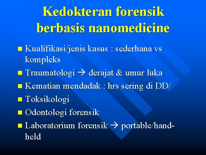 Kedokteran forensik berbasis nanomedicine Kualifikasi/jenis kasus : sederhana vs kompleks n Traumatologi derajat &