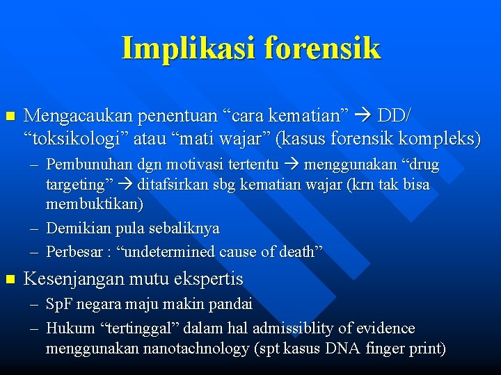 Implikasi forensik n Mengacaukan penentuan “cara kematian” DD/ “toksikologi” atau “mati wajar” (kasus forensik