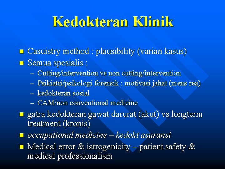 Kedokteran Klinik n n Casuistry method : plausibility (varian kasus) Semua spesialis : –