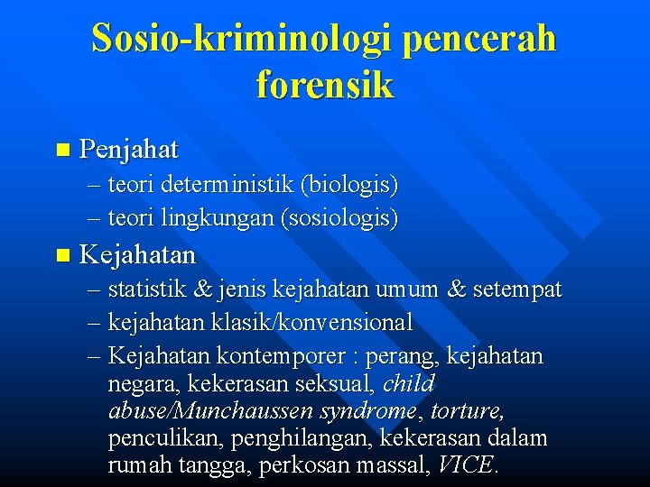 Sosio-kriminologi pencerah forensik n Penjahat – teori deterministik (biologis) – teori lingkungan (sosiologis) n