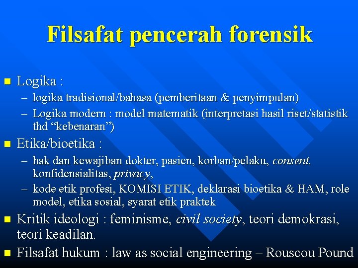 Filsafat pencerah forensik n Logika : – logika tradisional/bahasa (pemberitaan & penyimpulan) – Logika