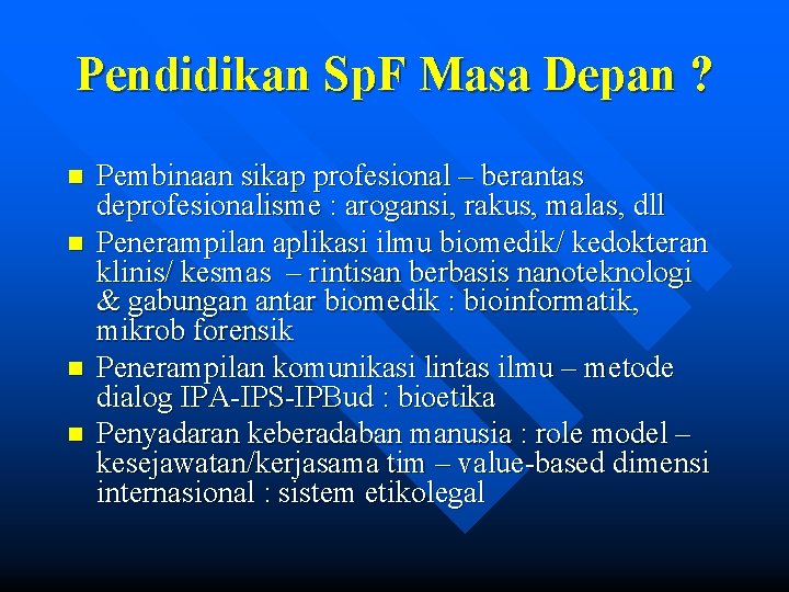 Pendidikan Sp. F Masa Depan ? n n Pembinaan sikap profesional – berantas deprofesionalisme