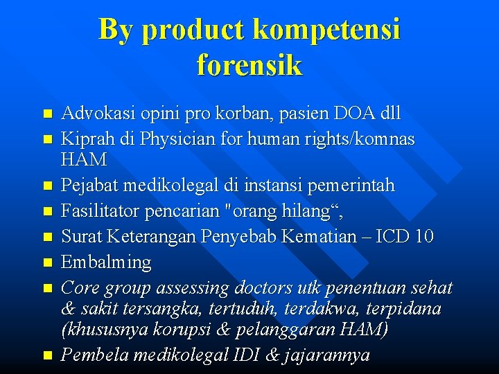 By product kompetensi forensik n n n n Advokasi opini pro korban, pasien DOA By product kompetensi forensik n n n n Advokasi opini pro korban, pasien DOA