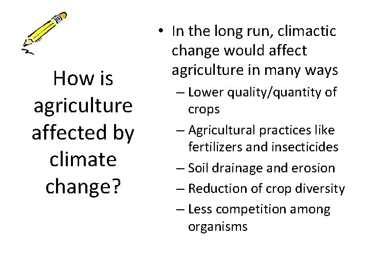 How is agriculture affected by climate change? • In the long run, climactic change