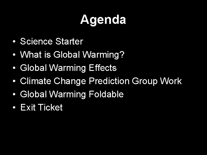 Agenda • • • Science Starter What is Global Warming? Global Warming Effects Climate