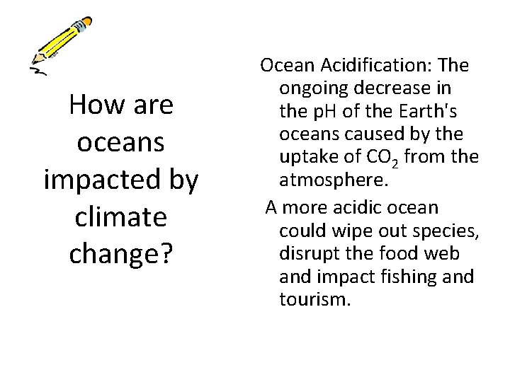 How are oceans impacted by climate change? Ocean Acidification: The ongoing decrease in the