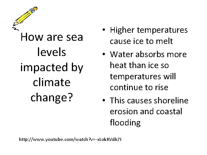 How are sea levels impacted by climate change? • Higher temperatures cause ice to