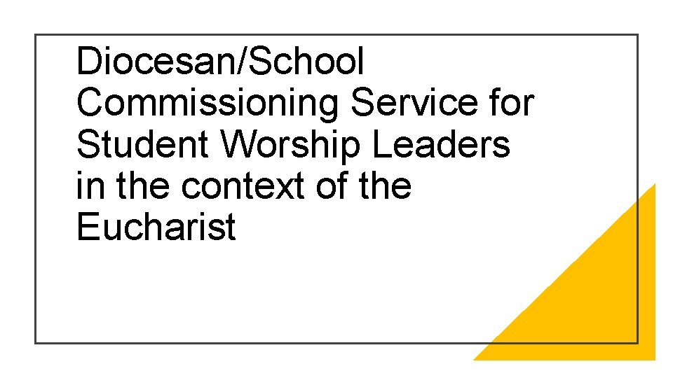 Diocesan/School Commissioning Service for Student Worship Leaders in the context of the Eucharist 