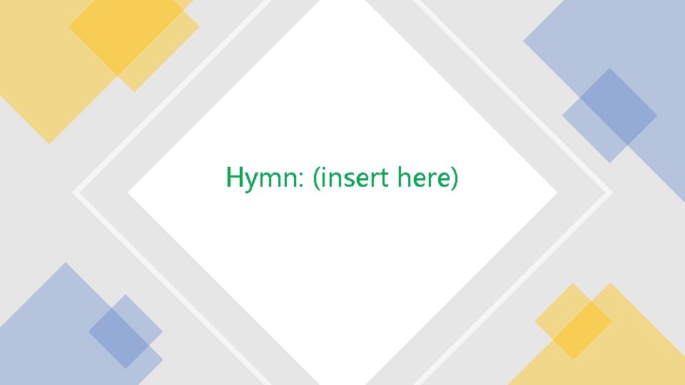 Hymn: (insert here) 
