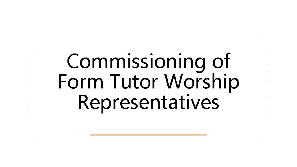 Commissioning of Form Tutor Worship Representatives 