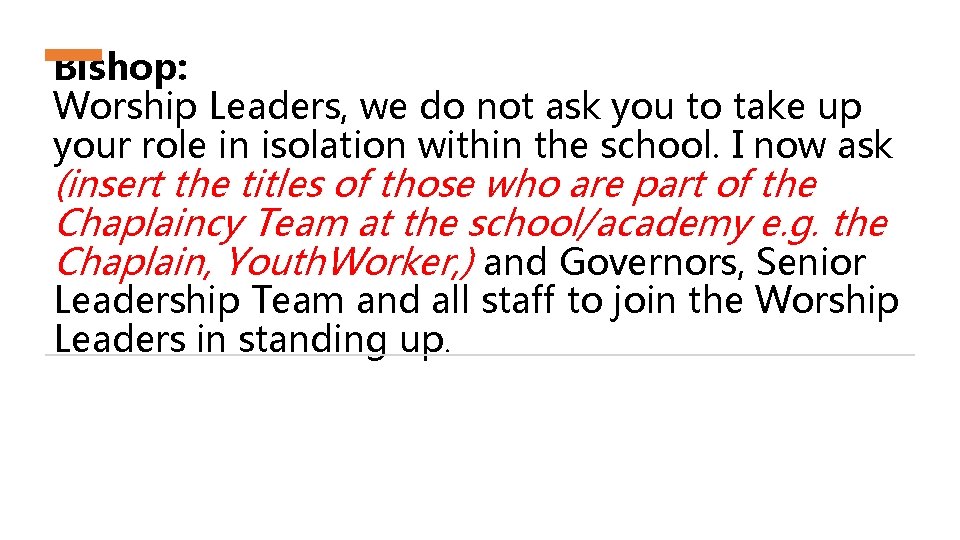 Bishop: Worship Leaders, we do not ask you to take up your role in