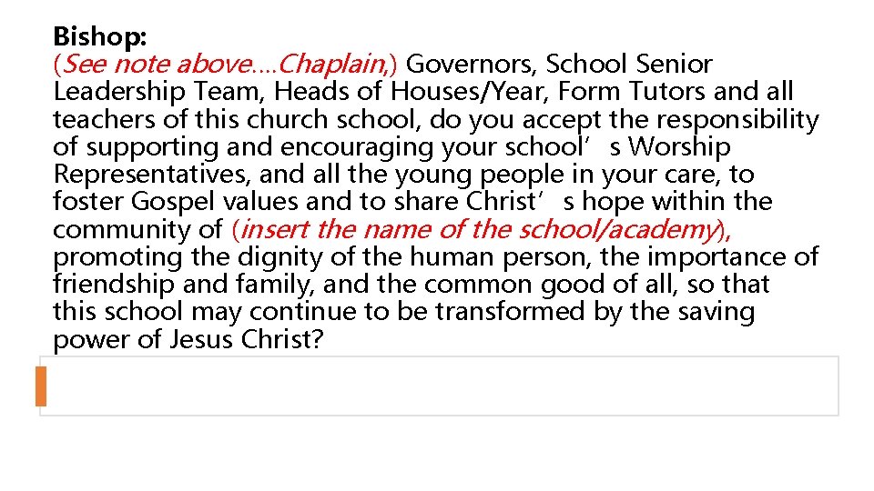 Bishop: (See note above…. Chaplain, ) Governors, School Senior Leadership Team, Heads of Houses/Year,
