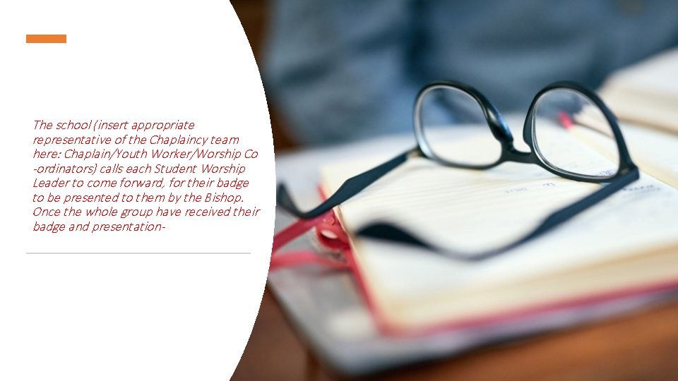 The school (insert appropriate representative of the Chaplaincy team here: Chaplain/Youth Worker/Worship Co -ordinators)