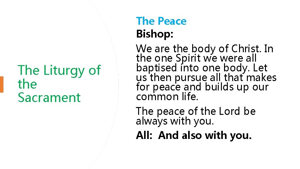 The Liturgy of the Sacrament The Peace Bishop: We are the body of Christ.