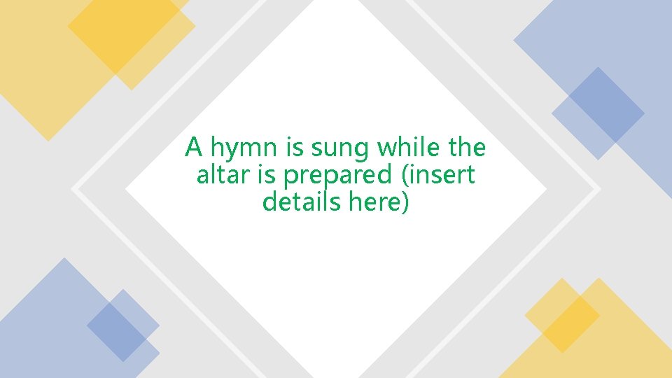 A hymn is sung while the altar is prepared (insert details here) 