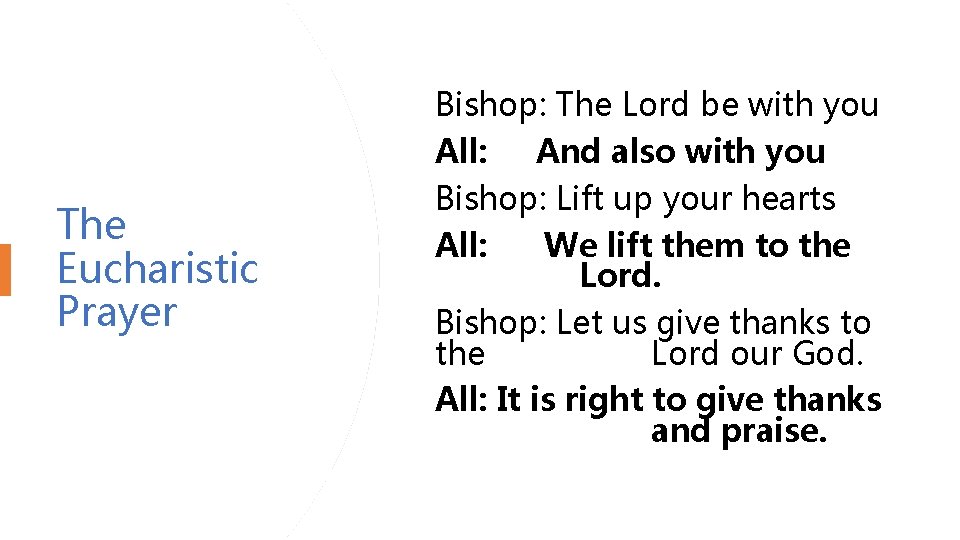 The Eucharistic Prayer Bishop: The Lord be with you All: And also with you