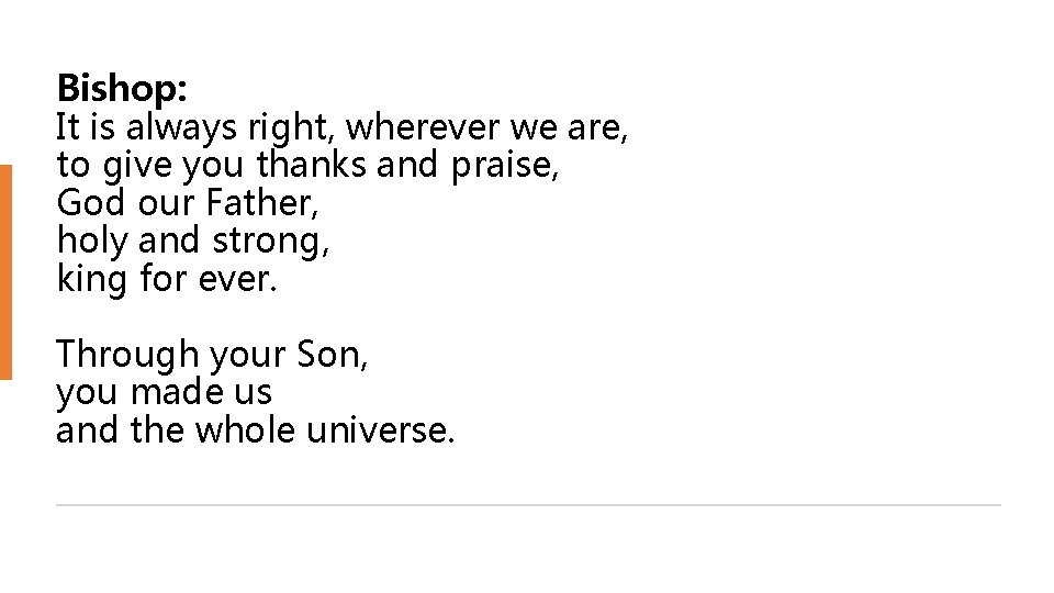 Bishop: It is always right, wherever we are, to give you thanks and praise,