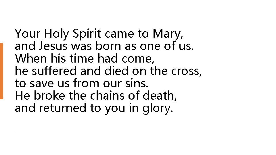 Your Holy Spirit came to Mary, and Jesus was born as one of us.