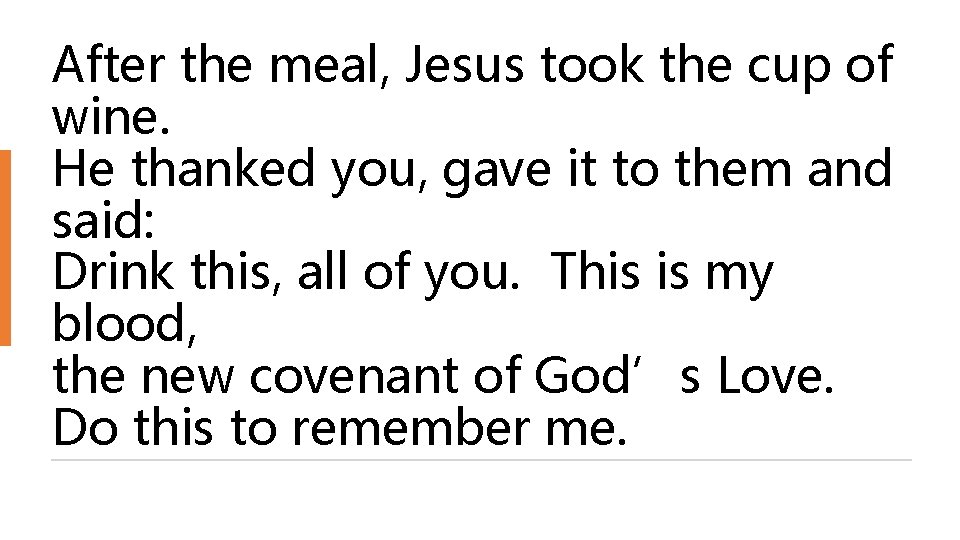 After the meal, Jesus took the cup of wine. He thanked you, gave it