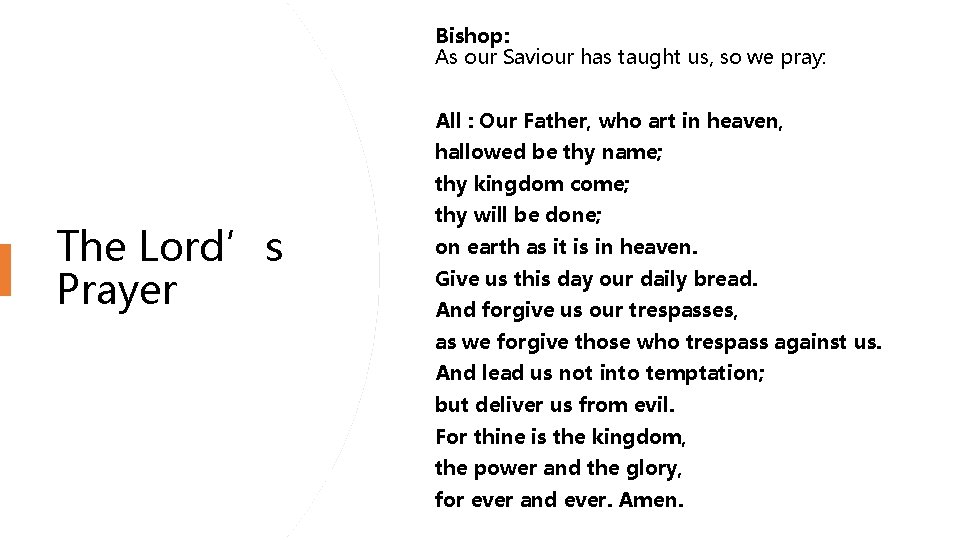 Bishop: As our Saviour has taught us, so we pray: All : Our Father,