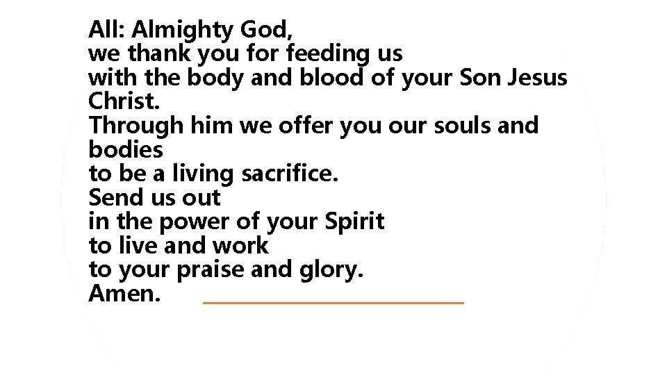 All: Almighty God, we thank you for feeding us with the body and blood