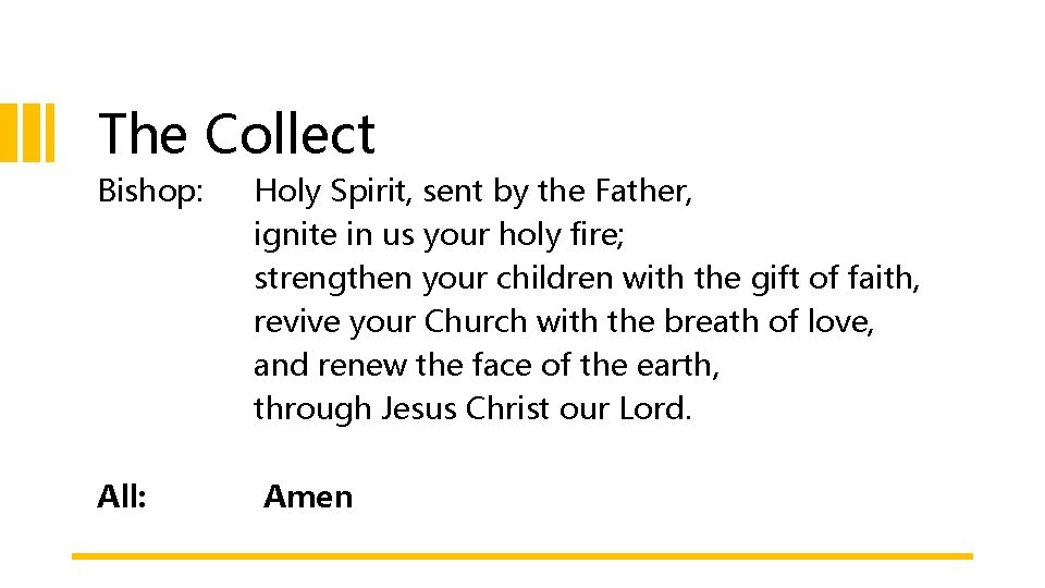 The Collect Bishop: Holy Spirit, sent by the Father, ignite in us your holy