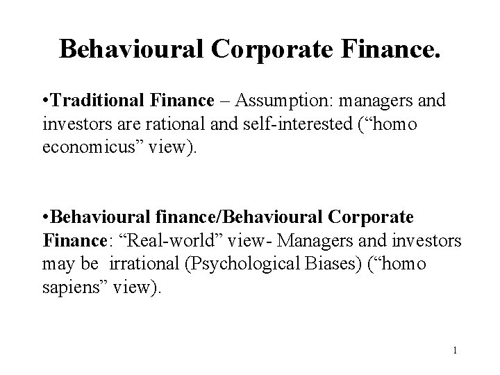 Behavioural Corporate Finance. • Traditional Finance – Assumption: managers and investors are rational and