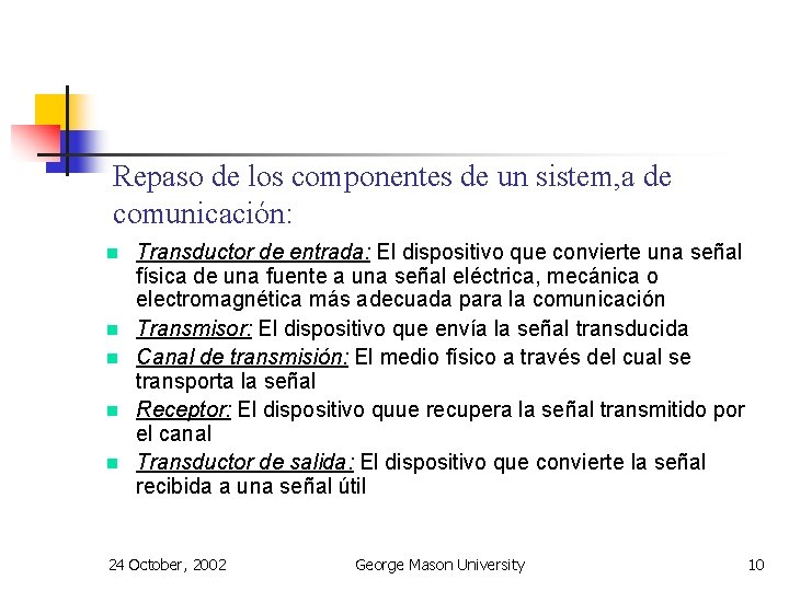 Repaso de los componentes de un sistem, a de comunicación: n n n Transductor