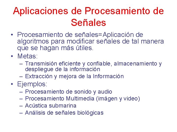 Aplicaciones de Procesamiento de Señales • Procesamiento de señales=Aplicación de algoritmos para modificar señales