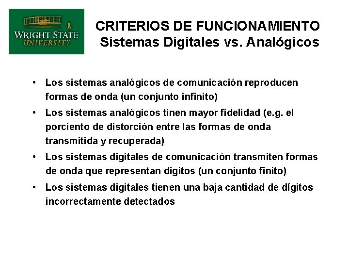 CRITERIOS DE FUNCIONAMIENTO Sistemas Digitales vs. Analógicos • Los sistemas analógicos de comunicación reproducen