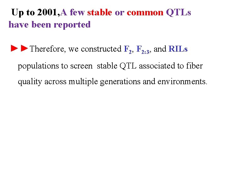 Up to 2001, A few stable or common QTLs have been reported ►►Therefore, we