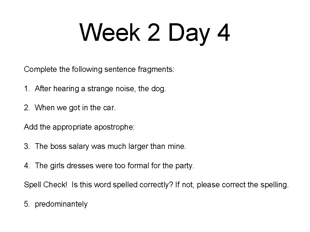 Week 2 Day 4 Complete the following sentence fragments: 1. After hearing a strange