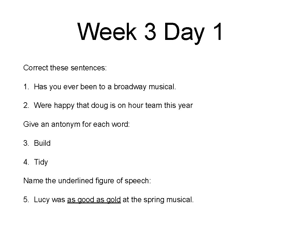Week 3 Day 1 Correct these sentences: 1. Has you ever been to a