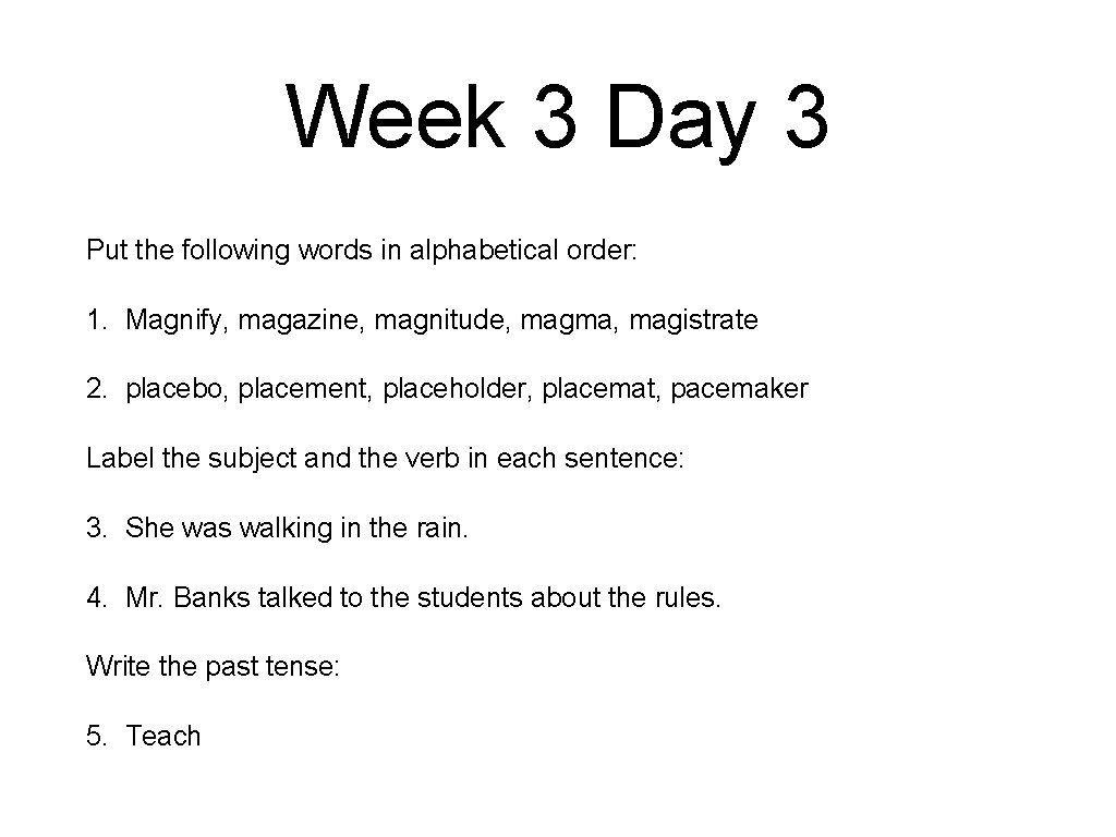 Week 3 Day 3 Put the following words in alphabetical order: 1. Magnify, magazine,