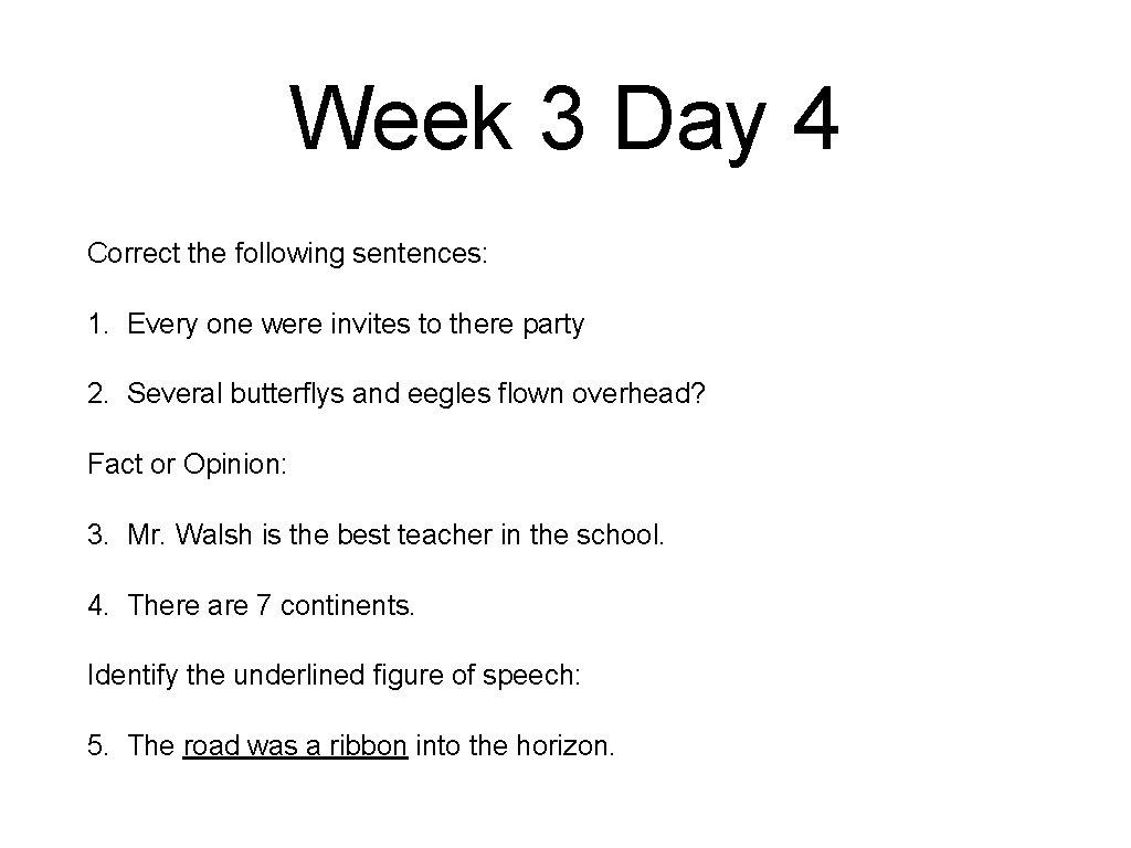 Week 3 Day 4 Correct the following sentences: 1. Every one were invites to