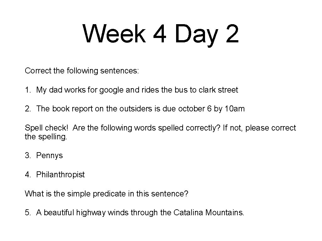 Week 4 Day 2 Correct the following sentences: 1. My dad works for google
