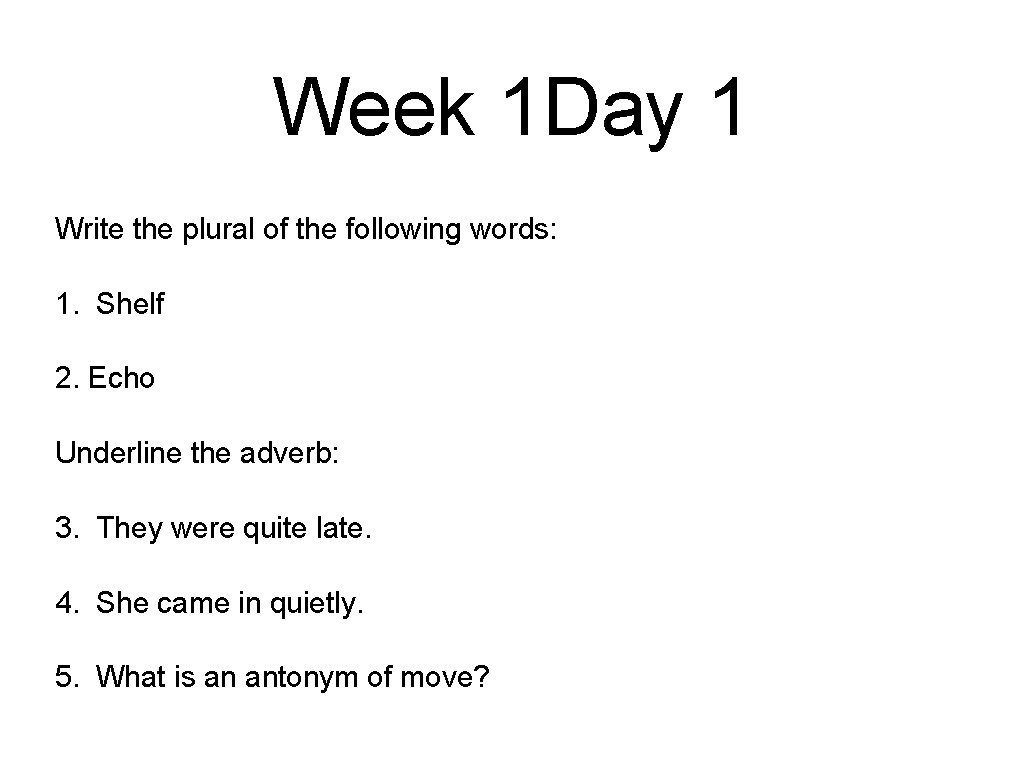 Week 1 Day 1 Write the plural of the following words: 1. Shelf 2.