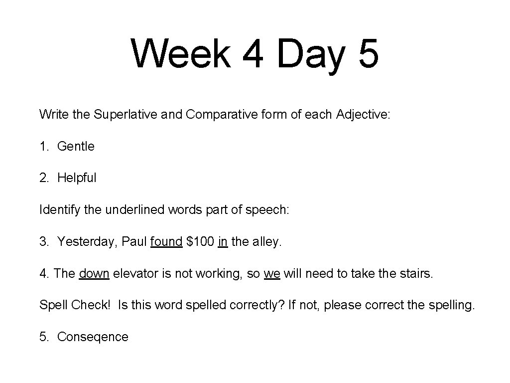 Week 4 Day 5 Write the Superlative and Comparative form of each Adjective: 1.