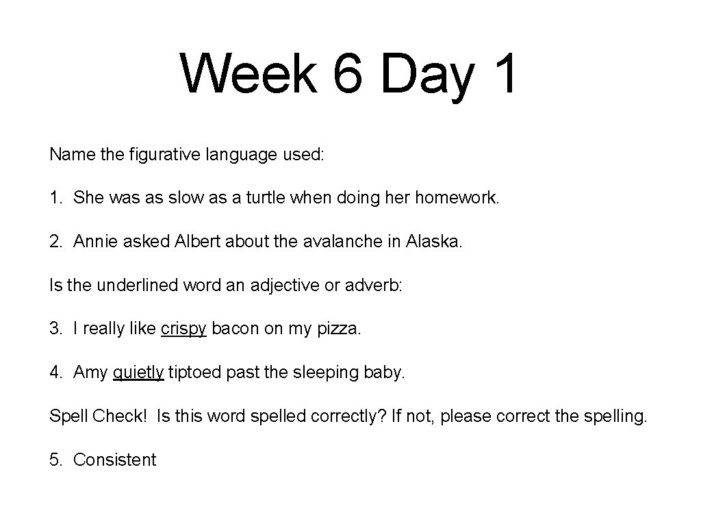 Week 6 Day 1 Name the figurative language used: 1. She was as slow