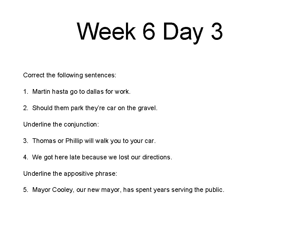 Week 6 Day 3 Correct the following sentences: 1. Martin hasta go to dallas