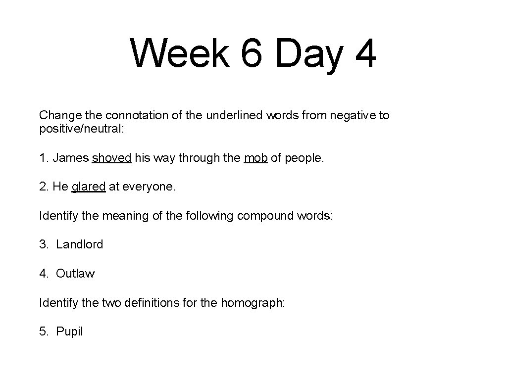 Week 6 Day 4 Change the connotation of the underlined words from negative to